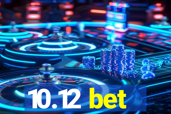 10.12 bet